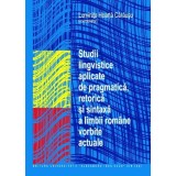 Studii lingvistice aplicate de pragmatica, retorica si sintaxa a limbii rom&acirc;ne vorbite actuale