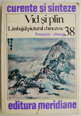 Vid si plin. Limbajul pictural chinezesc &amp;ndash; Francois Cheng (coperta putin uzata) foto