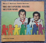 MICI RECUPERARI PENTRU MESTERI MARI, MIRCEA MUNTEANU, Ed I Creanga 1988, 62 pag