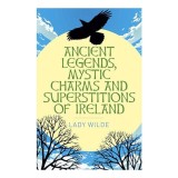Ancient Legends, Mystic Charms and Superstitions of Ireland