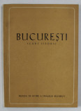 BUCURESTI , SCURT ISTORIC , sub redactia FLORIAN GEORGESCU , 1959 *EDITIE BROSATA