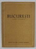 BUCURESTI , SCURT ISTORIC , sub redactia FLORIAN GEORGESCU , 1959 *EDITIE BROSATA