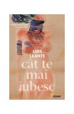 C&acirc;t te mai iubesc - Paperback brosat - Luis Leante - Vellant