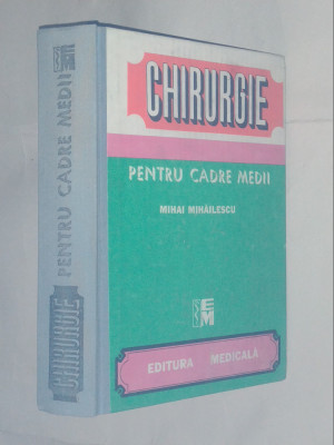 MIHAI MIHAILESCU - CHIRURGIE pentru cadre medii foto