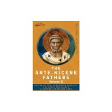 The Ante-Nicene Fathers: The Writings of the Fathers Down to A.D. 325 Volume II - Fathers of the Second Century - Hermas, Tatian, Theophilus, a