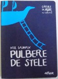 PULBERE DE STELE de NEIL GAMAN , ilustratii de IRINA DOBRESCU , 2015