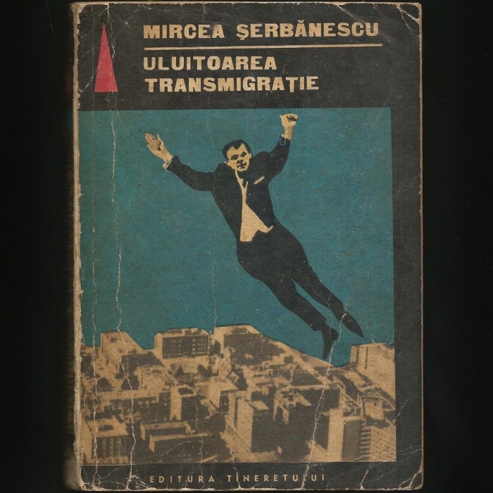 ULUITOAREA TRANSMIGRAȚIE - SF - MIRCEA ȘERBĂNESCU - SCIENCE FICTION ROM&Acirc;NESC - ROMAN ȘTIINȚIFICO-FANTASTIC, EDITURA TINERETULUI, 1968