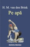 Cumpara ieftin Pe apa/H.M. van den Brink