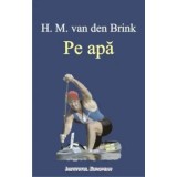 Pe apa/H.M. van den Brink