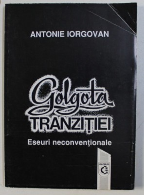GOLGOTA TRANZITIEI - ESEURI NECONVENTIONALE de ANTONIE IORGOVAN foto