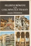 Pelerini Romani La Columna Lui Traian - Zaharia Sangeorzan