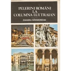 Pelerini Romani La Columna Lui Traian - Zaharia Sangeorzan