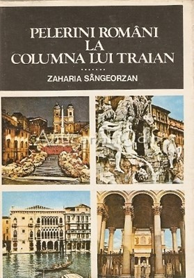 Pelerini Romani La Columna Lui Traian - Zaharia Sangeorzan
