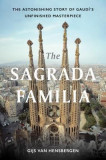 The Sagrada Familia: The Astonishing Story of Gaudi S Unfinished Masterpiece