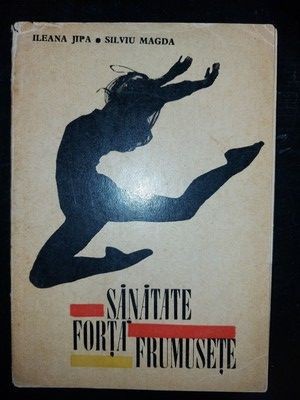Sanatate, forta, frumusete- Ileana Jipa, Silviu Magda foto