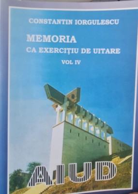 MEMORIA CA EXERCITIU DE UITARE VOL IV AIUD CONSTANTIN IORGULESCU DETINUT POLITIC foto