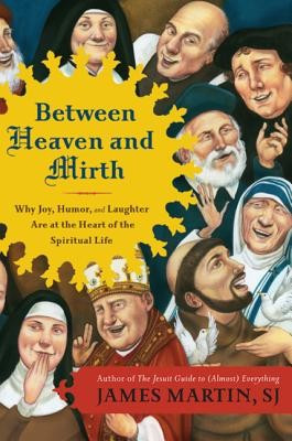 Between Heaven and Mirth: Why Joy, Humor, and Laughter Are at the Heart of the Spiritual Life foto