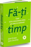 Fă-ți timp Paperback brosat Jake Knapp John Zeratsky carte