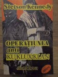 Operatiunea Anti Ku-Klux-Klan - S. Kennedy, 1992, Editura Moldova, Istorie Americana, 224 Pagini