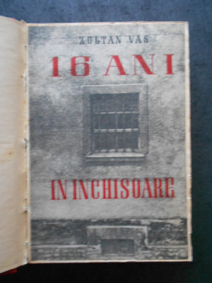 ZOLTAN VAS - 16 ANI IN INCHISOARE (1951) foto