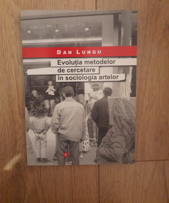 Evolutia metodelor de cercetare in sociologia artelor - Dan Lungu