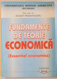 FUNDAMENTE DE TEORIE ECONOMICA ( ESSENTIAL ECONOMICS ) de EUGEN PRAHOVEANU , 1999 *PREZINTA PETE