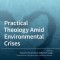 Practical Theology Amid Environmental Crises