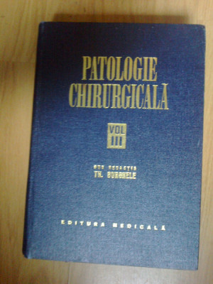 h0a TH. BURGHELE - PATOLOGIE CHIRURGICALA volumul 3 foto