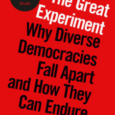 The Great Experiment: Why Diverse Democracies Fall Apart and How They Can Endure