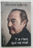 Y A RIEN QUI VA MAL par GERVAIS MARTEL , 2023 * TEXT IN LIMBA FRANCEZA , * PREZINTA SEMNE DE UZURA , * PREZINTA HALOURI DE APA