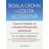 Boala Crohn si colita ulcerativa. Cum sa traiesti cu o boala inflamatorie intestinala - A. Hillary Steinhart