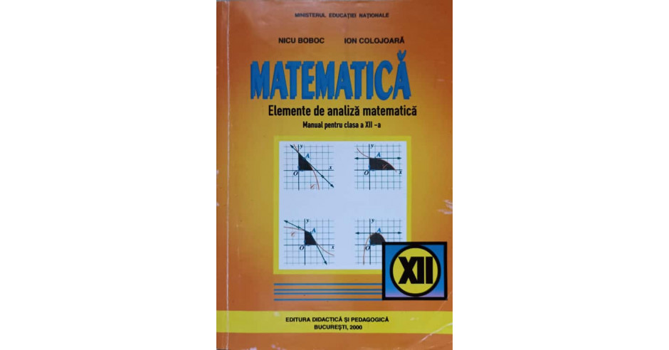 Matematica Elemente De Analiza Matematica Manual Pentru Clasa A Xii A Nicu Boboc Ion 1784