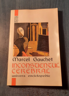 Inconstientul cerebral Marcel Gauchet foto