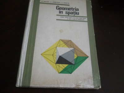GEOMETRIA IN SPATIU-MANUAL PT AN II LICEU-MIHAILEANU IONESCU BUJOR - TIU ,1977 foto