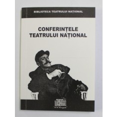 CONFERINTELE TEATRULUI NATIONAL - I. L. CARAGIALE - 150 - SESIUNE DE COMUNICARI ...21 IANUARIE 2002