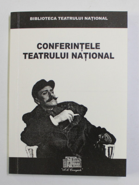 CONFERINTELE TEATRULUI NATIONAL - I. L. CARAGIALE - 150 - SESIUNE DE COMUNICARI ...21 IANUARIE 2002