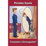 Tiszteled-e &Ouml;nmagadat? - Piroska Gyula