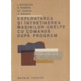 Exploatarea si intretinerea masinilor-unelte cu comanda dupa program