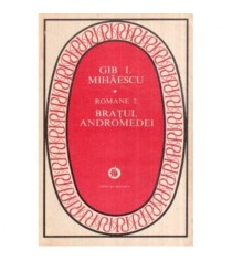 Gib. I. Mihaescu - Romane 2 - Bratul Andromedei - 119067