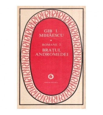 Gib. I. Mihaescu - Romane 2 - Bratul Andromedei - 119067 foto