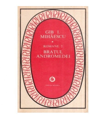 Gib. I. Mihaescu - Romane 2 - Bratul Andromedei - 119067