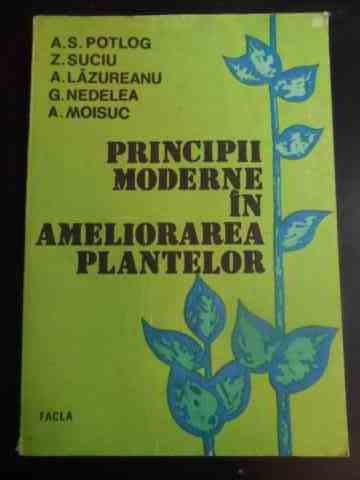 Principii Moderne In Ameliorarea Plantelor - A. S. Potlog, Z. Suciu, A. Lazureanu, G. Nedelea, ,544576