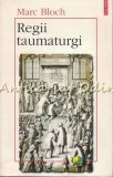 Regii Taumaturgi - Marc Bloch | Studiu Putere Regala Supranaturala | Carte 1997 Polirom Romana Brosata