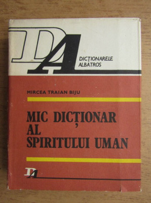 Mircea Traian Biju - Mic dictionar al spiritului uman (1983, editie cartonata) foto