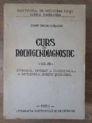 CURS DE ROENTGENDIAGNOSTIC VOL.VIII STOMACUL OPERAT. DUODENUL. INTESTINUL SUBTIRE SI COLONUL-GH. CHISLEAG-275918 foto