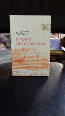 SCRISORI CATRE FIUL MEU-GABRIEL LIICEANU foto