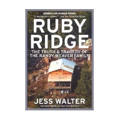 Ruby Ridge: The Truth and Tragedy of the Randy Weaver Family