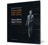 Itinerariile unei vieți: E.M. Cioran / Apocalipsa după Cioran (ultimul interviu filmat) - Editura Humanitas