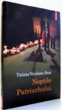 NOPTILE PATRIARHULUI de TATIANA NICULESCU BRAN , 2011 , MINIMA UZURA