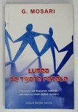 LUMEA PE TOATE FETELE , POVESTIRI DE BUZUNAR , TABLETE , AMINTIRI CU MARI ACTORI ROMANI de G. MOSARI , 2012 , DEDICATIE*